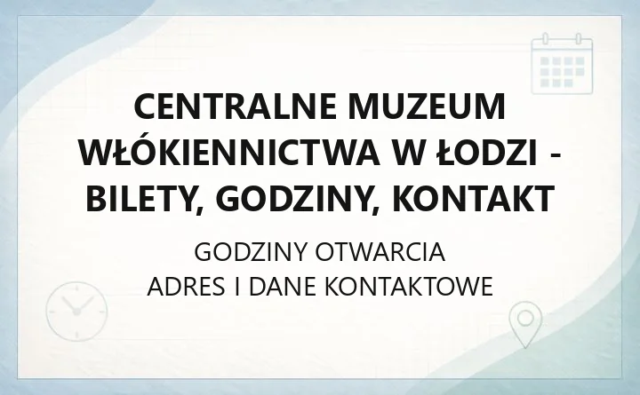 Centralne Muzeum Włókiennictwa w Łodzi - bilety, godziny, kontakt