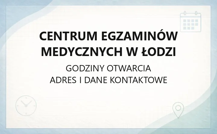Centrum Egzaminów Medycznych w Łodzi - kontakt, godziny, informacje