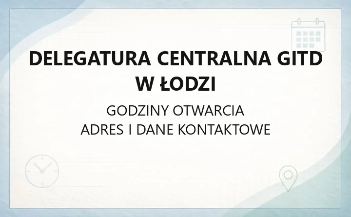 Delegatura Centralna GITD w Łodzi - kontakt, godziny i dojazd