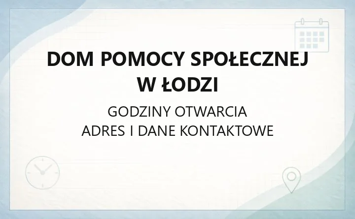 Dom Pomocy Społecznej w Łodzi - kontakt, przyjęcia, koszty i usługi
