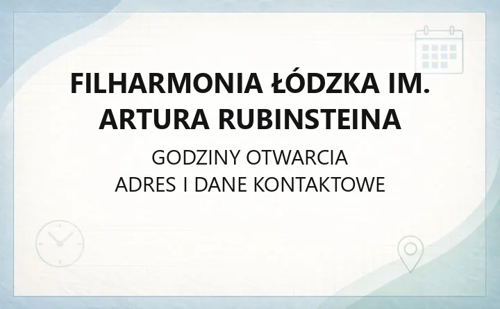 Filharmonia Łódzka im. Artura Rubinsteina - kontakt, bilety, godziny