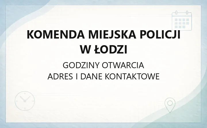 Komenda Miejska Policji w Łodzi - kontakt i godziny