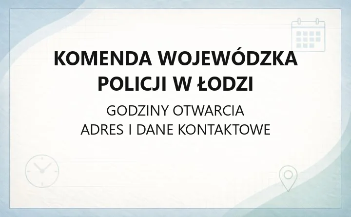 Komenda Wojewódzka Policji w Łodzi - kontakt, dojazd, wydziały