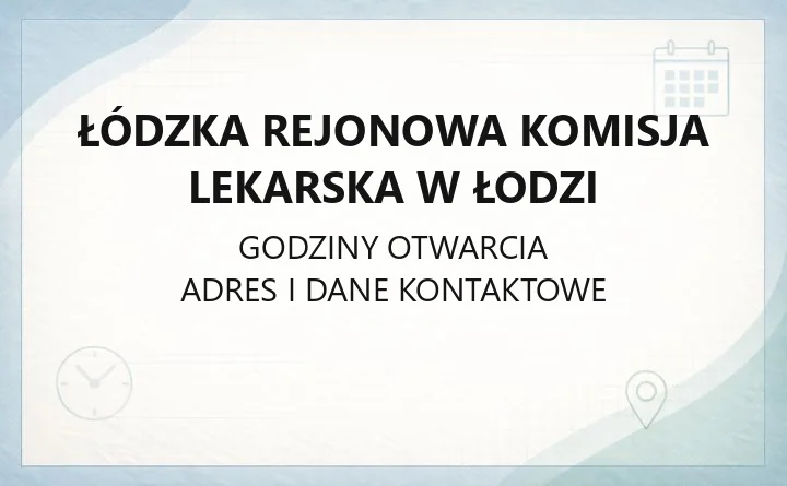 Łódzka Rejonowa Komisja Lekarska w Łodzi - kontakt, godziny, informacje