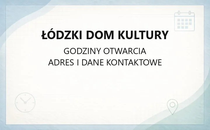 Łódzki Dom Kultury - kontakt, bilety, dojazd