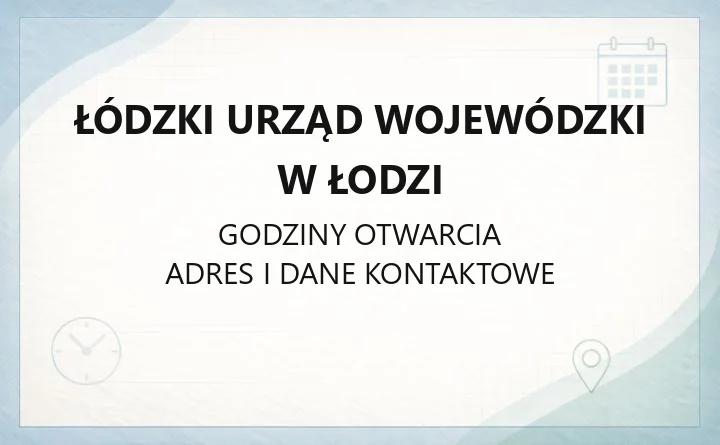 Łódzki Urząd Wojewódzki w Łodzi - kontakt, godziny, wydziały