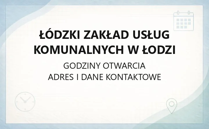 Łódzki Zakład Usług Komunalnych w Łodzi - kontakt i godziny