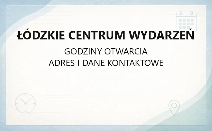 Łódzkie Centrum Wydarzeń - kontakt, oferta, godziny