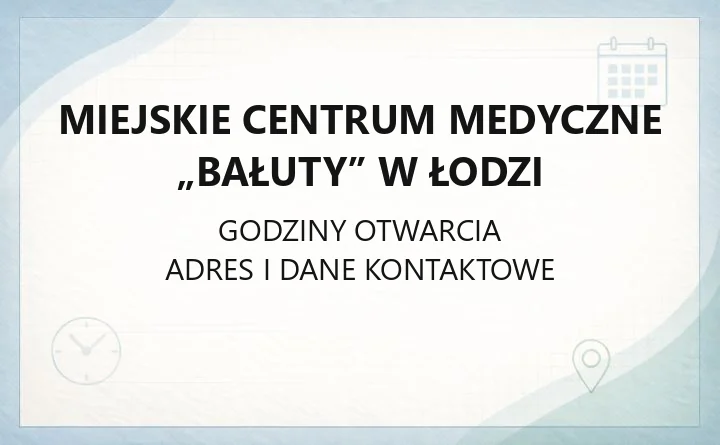 Miejskie Centrum Medyczne „Bałuty” w Łodzi - kontakt, godziny, informacje
