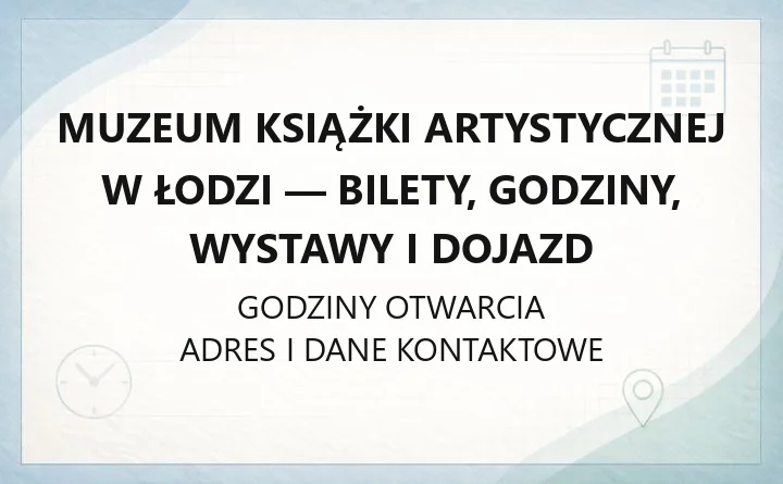 Muzeum Książki Artystycznej w Łodzi - bilety, godziny, wystawy i dojazd