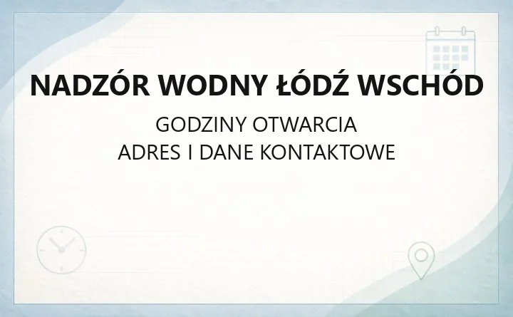 Nadzór Wodny Łódź Wschód - kontakt, zgłaszanie awarii, pozwolenia wodnoprawne