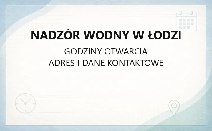 Nadzór Wodny w Łodzi - kontakt, godziny i zasięg działania