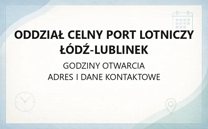 Oddział Celny Port Lotniczy Łódź-Lublinek - kontakt, godziny, odprawy celne