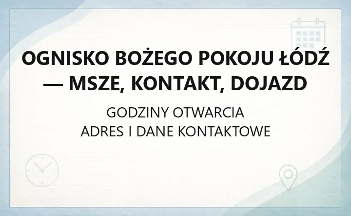 Ognisko Bożego Pokoju Łódź - msze, kontakt, dojazd