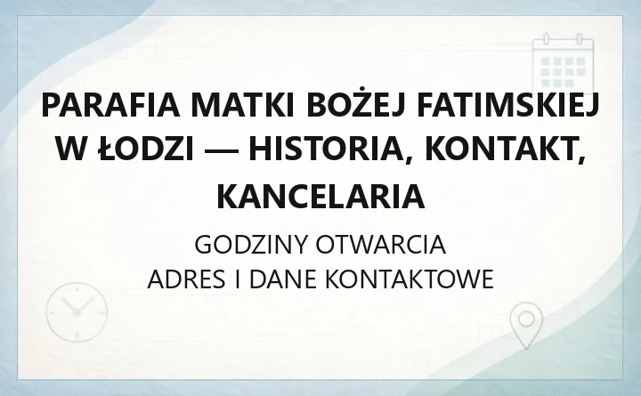Parafia Matki Bożej Fatimskiej w Łodzi - historia, kontakt, kancelaria