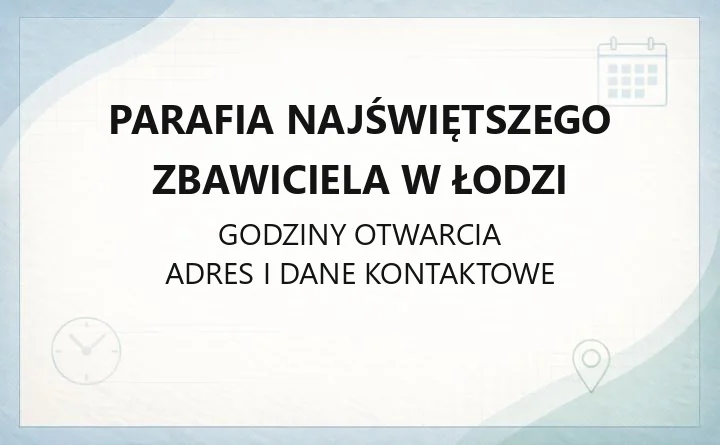 Parafia Najświętszego Zbawiciela w Łodzi - kontakt, kancelaria, sakramenty