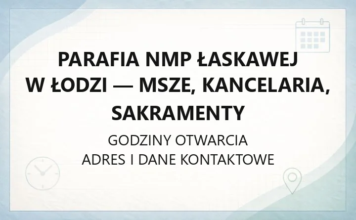 Parafia NMP Łaskawej w Łodzi - msze, kancelaria, sakramenty