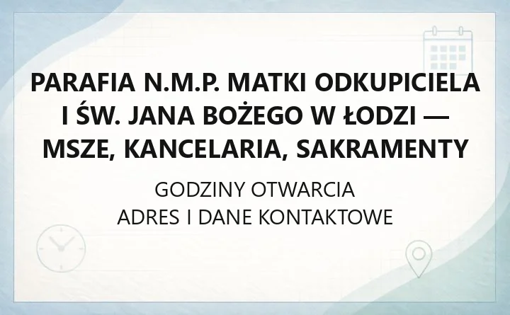 Parafia N.M.P. Matki Odkupiciela i św. Jana Bożego w Łodzi - msze, kancelaria, sakramenty