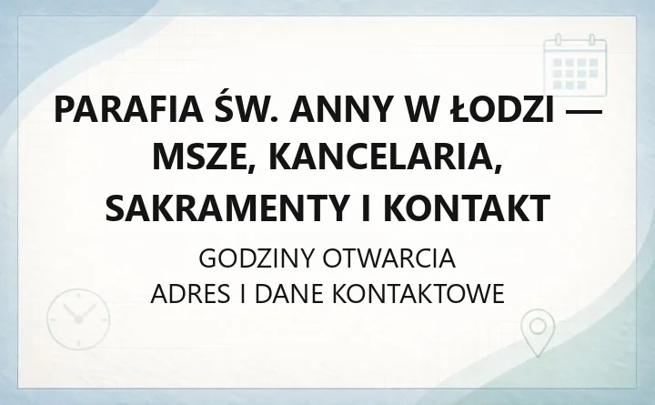 Parafia św. Anny w Łodzi - msze, kancelaria, sakramenty i kontakt