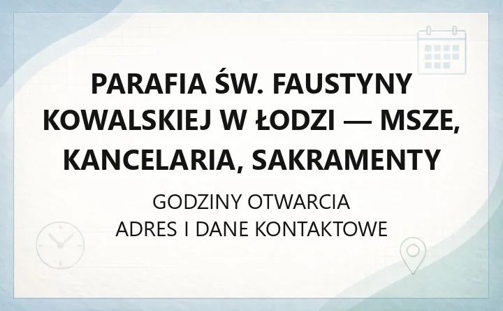Parafia św. Faustyny Kowalskiej w Łodzi - msze, kancelaria, sakramenty