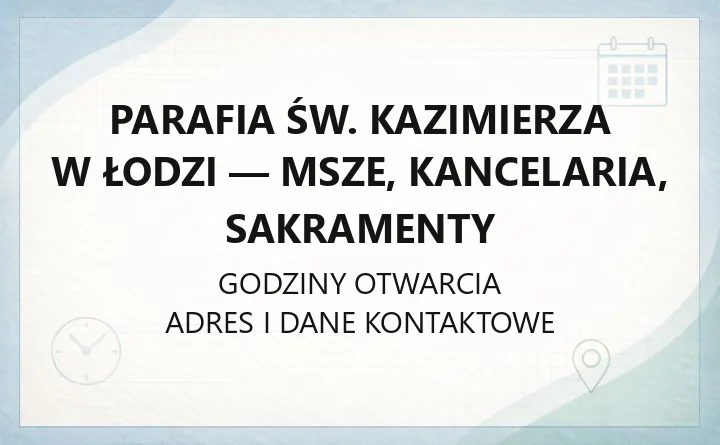 Parafia św. Kazimierza w Łodzi - msze, kancelaria, sakramenty