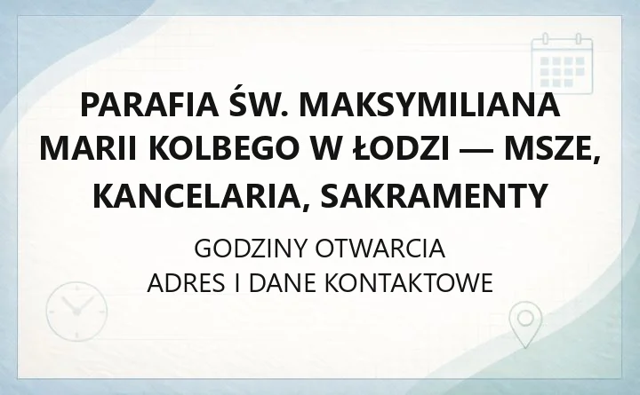 Parafia św. Maksymiliana Marii Kolbego w Łodzi - msze, kancelaria, sakramenty