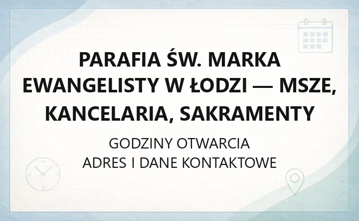Parafia św. Marka Ewangelisty w Łodzi - msze, kancelaria, sakramenty