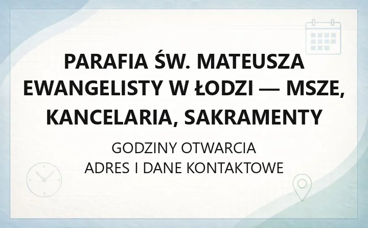 Parafia św. Mateusza Ewangelisty w Łodzi - msze, kancelaria, sakramenty