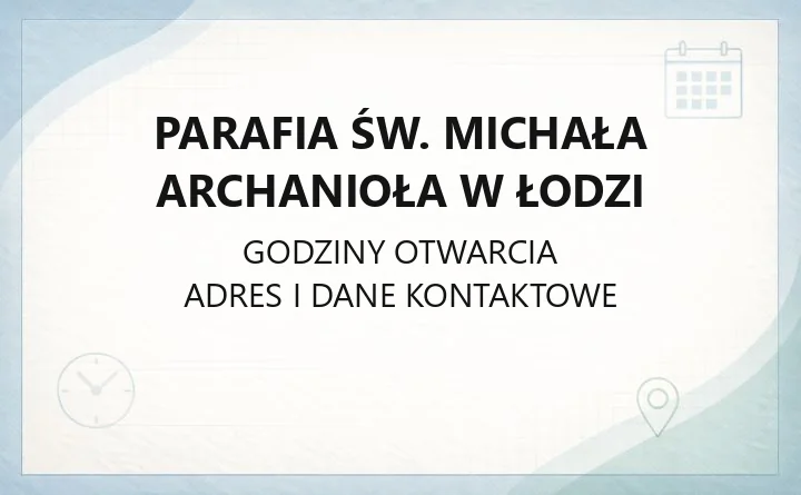 Parafia św. Michała Archanioła w Łodzi - kontakt, kancelaria i historia