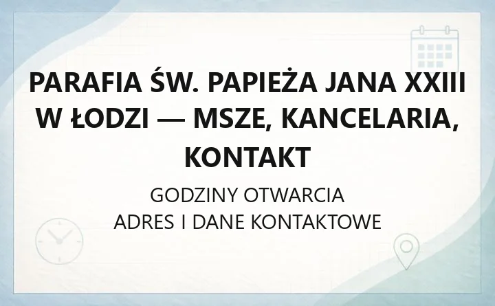 Parafia św. Papieża Jana XXIII w Łodzi - msze, kancelaria, kontakt