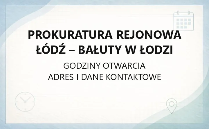 Prokuratura Rejonowa Łódź - Bałuty w Łodzi - kontakt i godziny