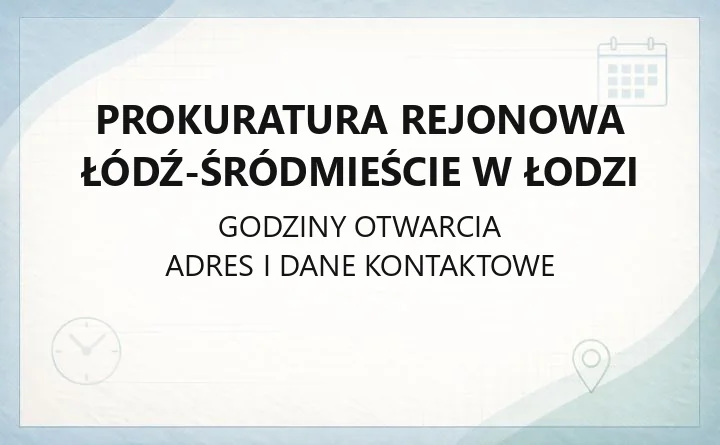 Prokuratura Rejonowa Łódź - Śródmieście w Łodzi - kontakt i godziny