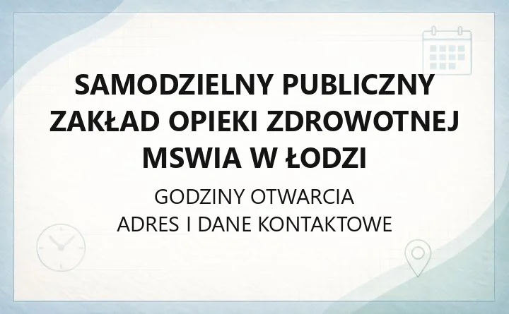 Samodzielny Publiczny Zakład Opieki Zdrowotnej MSWiA w Łodzi - kontakt, godziny, informacje