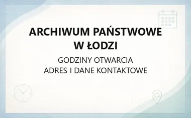 Archiwum Państwowe w Łodzi - kontakt, godziny