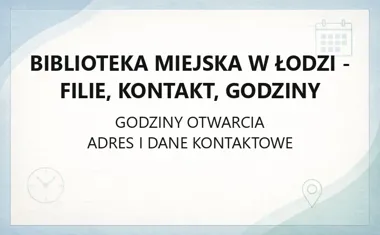 Biblioteka Miejska w Łodzi - filie, kontakt, godziny