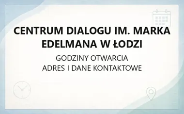 Centrum Dialogu im. Marka Edelmana w Łodzi - kontakt, godziny, zwiedzanie