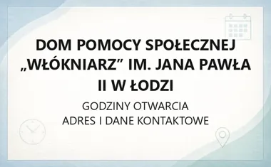 Dom Pomocy Społecznej „Włókniarz” im. Jana Pawła II w Łodzi - kontakt, godziny, ePUAP