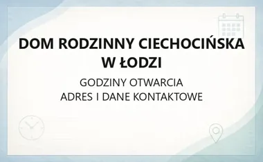 Dom Rodzinny Ciechocińska w Łodzi - kontakt i adres