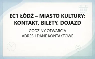 EC1 Łódź - Miasto Kultury: kontakt, bilety, dojazd
