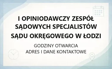 I Opiniodawczy Zespół Sądowych Specjalistów Sądu Okręgowego w Łodzi - kontakt, godziny, pisma