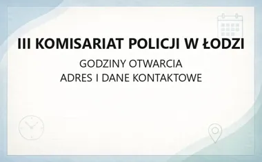 III Komisariat Policji w Łodzi - kontakt i godziny