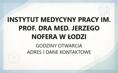 Instytut Medycyny Pracy im. prof. dra med. Jerzego Nofera w Łodzi - kontakt, godziny, informacje