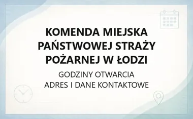 Komenda Miejska Państwowej Straży Pożarnej w Łodzi - kontakt, godziny, prewencja