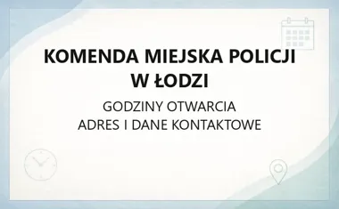Komenda Miejska Policji w Łodzi - kontakt i godziny