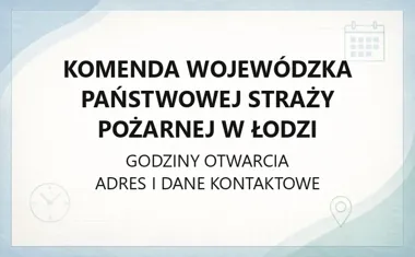 Komenda Wojewódzka Państwowej Straży Pożarnej w Łodzi - kontakt, godziny, wydziały