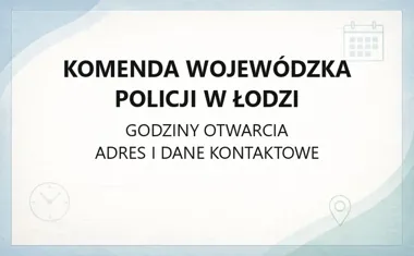 Komenda Wojewódzka Policji w Łodzi - kontakt, dojazd, wydziały