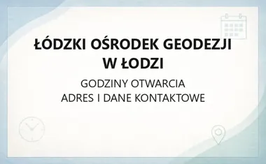 Łódzki Ośrodek Geodezji w Łodzi - kontakt, godziny, mapy