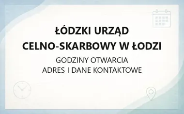 Łódzki Urząd Celno - Skarbowy w Łodzi - kontakt i godziny