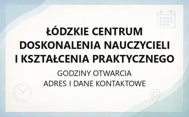 Łódzkie Centrum Doskonalenia Nauczycieli i Kształcenia Praktycznego - kontakt, godziny, oferta