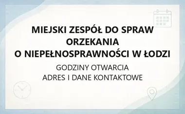 Miejski Zespół do Spraw Orzekania o Niepełnosprawności w Łodzi - kontakt, godziny, dokumenty